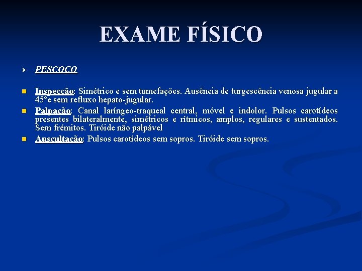 EXAME FÍSICO Ø PESCOÇO n Inspecção: Simétrico e sem tumefações. Ausência de turgescência venosa