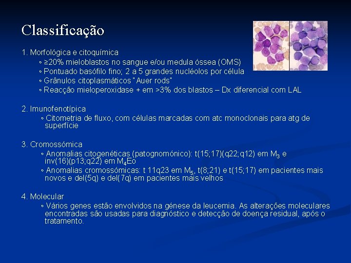 Classificação 1. Morfológica e citoquímica ◦ ≥ 20% mieloblastos no sangue e/ou medula óssea