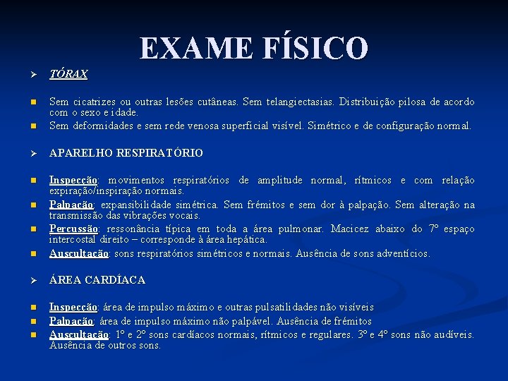 EXAME FÍSICO Ø TÓRAX n n Sem cicatrizes ou outras lesões cutâneas. Sem telangiectasias.