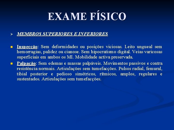 EXAME FÍSICO Ø MEMBROS SUPERIORES E INFERIORES n Inspecção: Sem deformidades ou posições viciosas.