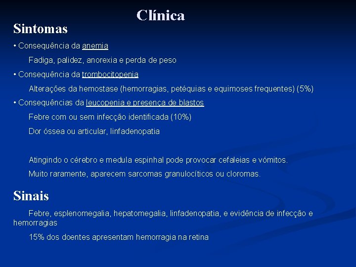 Sintomas Clínica • Consequência da anemia Fadiga, palidez, anorexia e perda de peso •