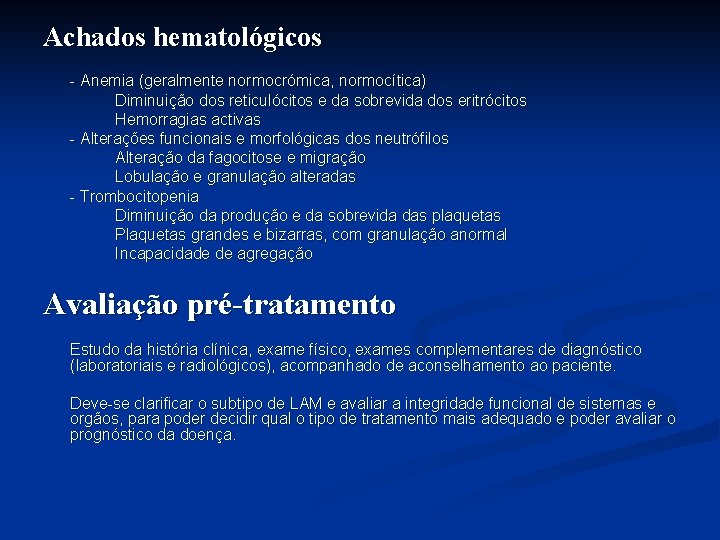 Achados hematológicos - Anemia (geralmente normocrómica, normocítica) Diminuição dos reticulócitos e da sobrevida dos