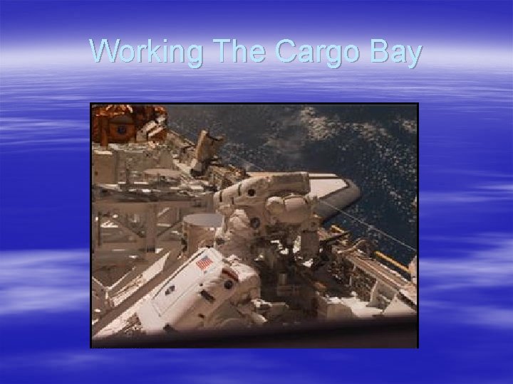 Working The Cargo Bay 