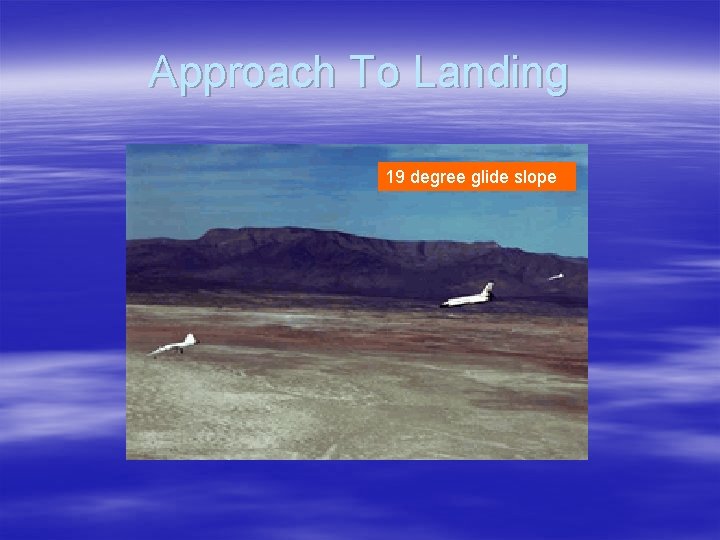 Approach To Landing 19 degree glide slope 