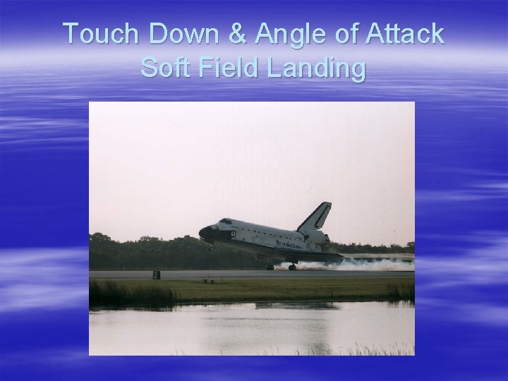 Touch Down & Angle of Attack Soft Field Landing 
