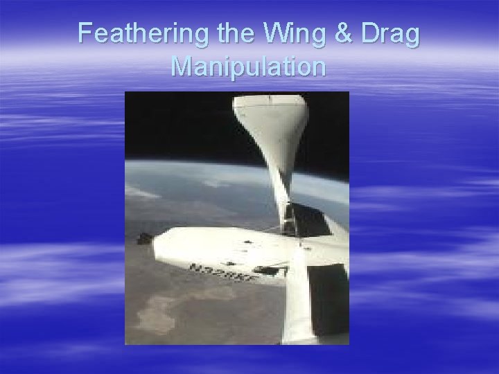 Feathering the Wing & Drag Manipulation 