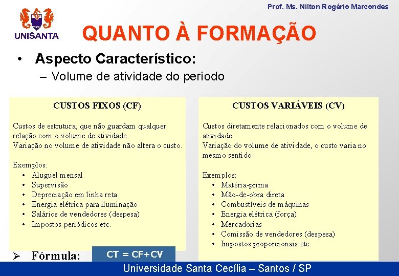 Prof. Ms. Nilton Rogério Marcondes QUANTO À FORMAÇÃO • Aspecto Característico: – Volume de