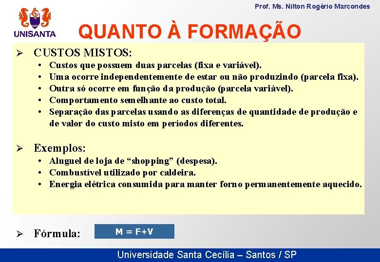 Prof. Ms. Nilton Rogério Marcondes QUANTO À FORMAÇÃO Ø CUSTOS MISTOS: • • •