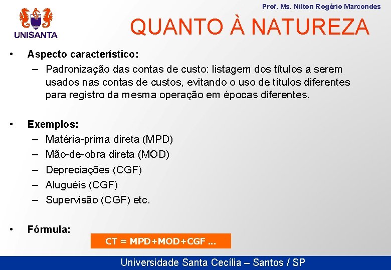Prof. Ms. Nilton Rogério Marcondes QUANTO À NATUREZA • Aspecto característico: – Padronização das