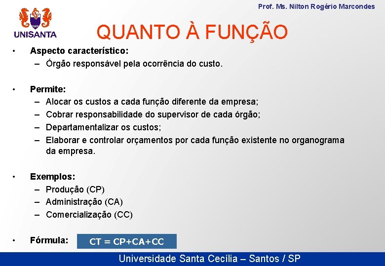 Prof. Ms. Nilton Rogério Marcondes QUANTO À FUNÇÃO • Aspecto característico: – Órgão responsável