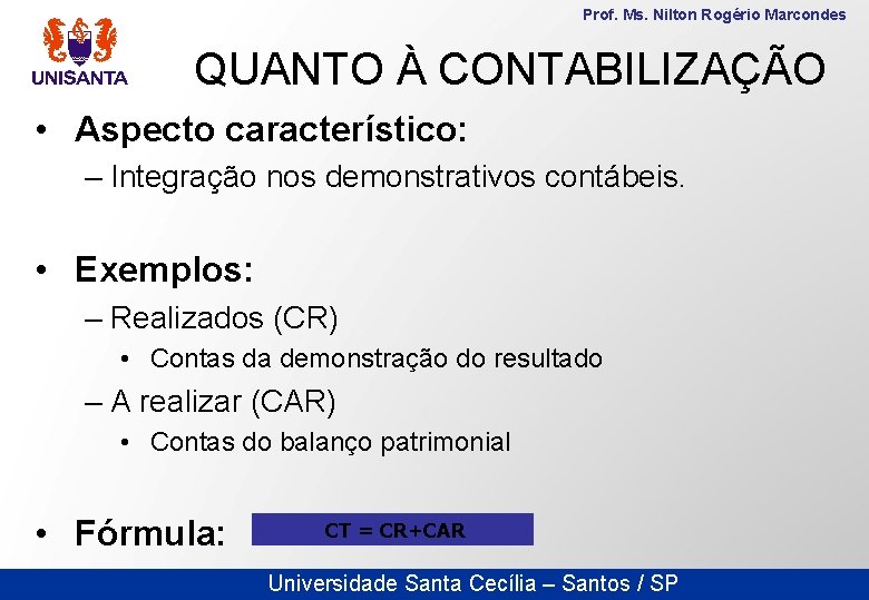 Prof. Ms. Nilton Rogério Marcondes QUANTO À CONTABILIZAÇÃO • Aspecto característico: – Integração nos