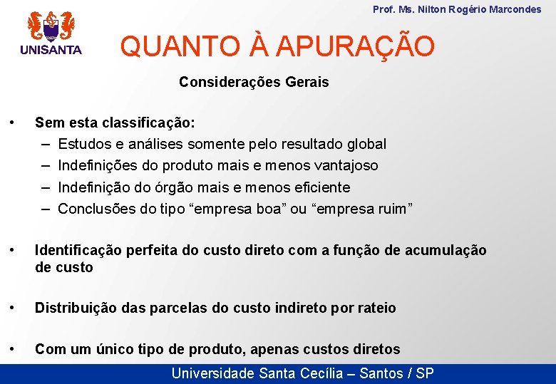 Prof. Ms. Nilton Rogério Marcondes QUANTO À APURAÇÃO Considerações Gerais • Sem esta classificação: