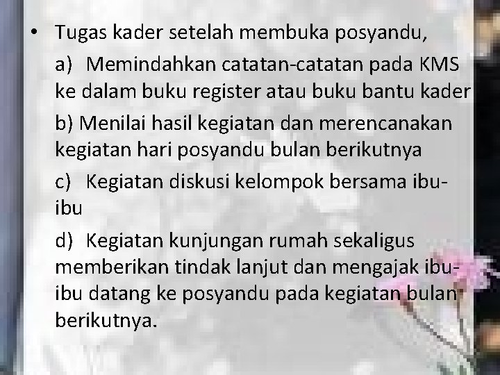  • Tugas kader setelah membuka posyandu, a) Memindahkan catatan-catatan pada KMS ke dalam