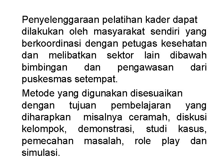 Penyelenggaraan pelatihan kader dapat dilakukan oleh masyarakat sendiri yang berkoordinasi dengan petugas kesehatan dan