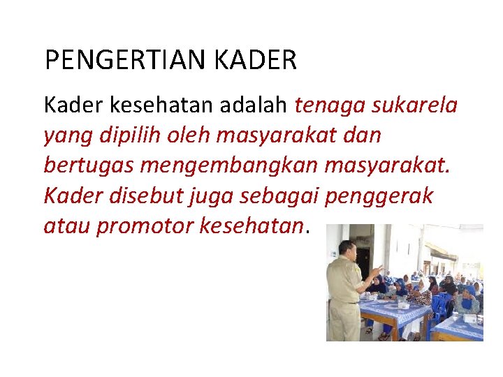 PENGERTIAN KADER Kader kesehatan adalah tenaga sukarela yang dipilih oleh masyarakat dan bertugas mengembangkan