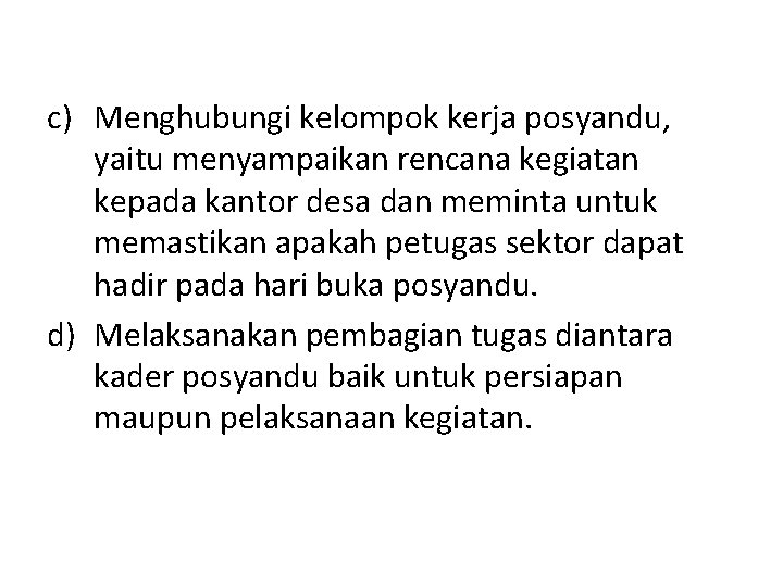 c) Menghubungi kelompok kerja posyandu, yaitu menyampaikan rencana kegiatan kepada kantor desa dan meminta