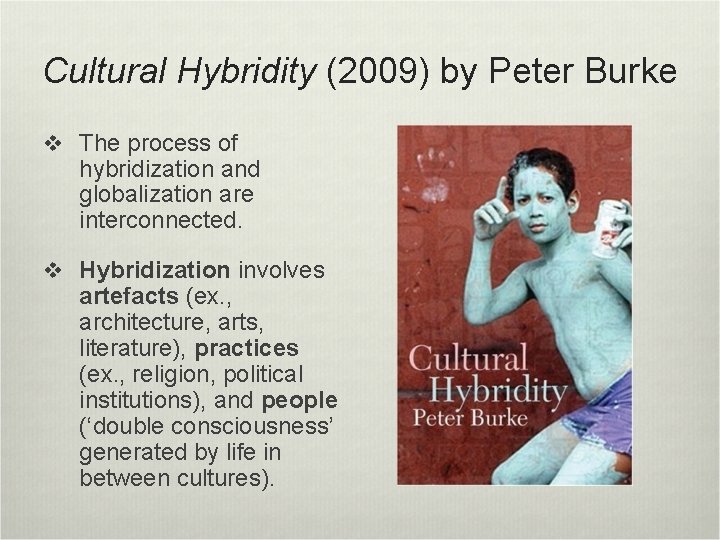 Cultural Hybridity (2009) by Peter Burke v The process of hybridization and globalization are