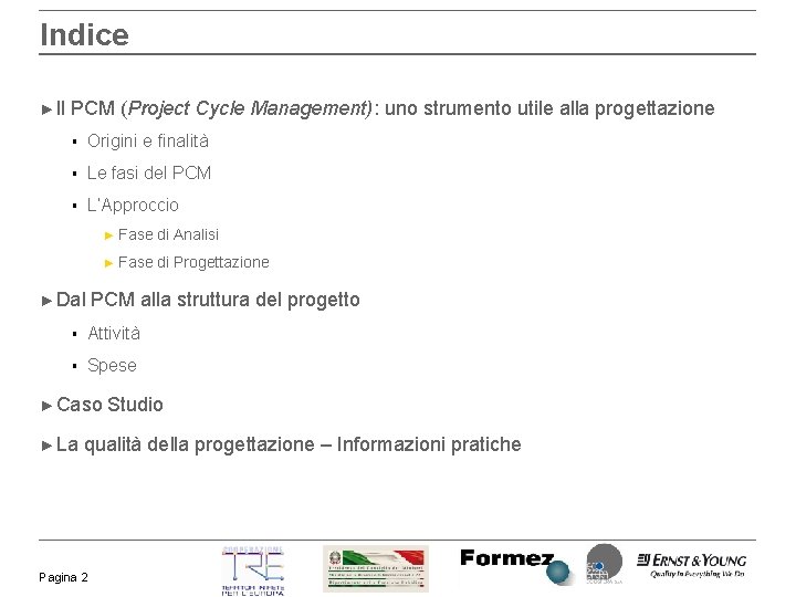 Indice ► Il PCM (Project Cycle Management): uno strumento utile alla progettazione § Origini