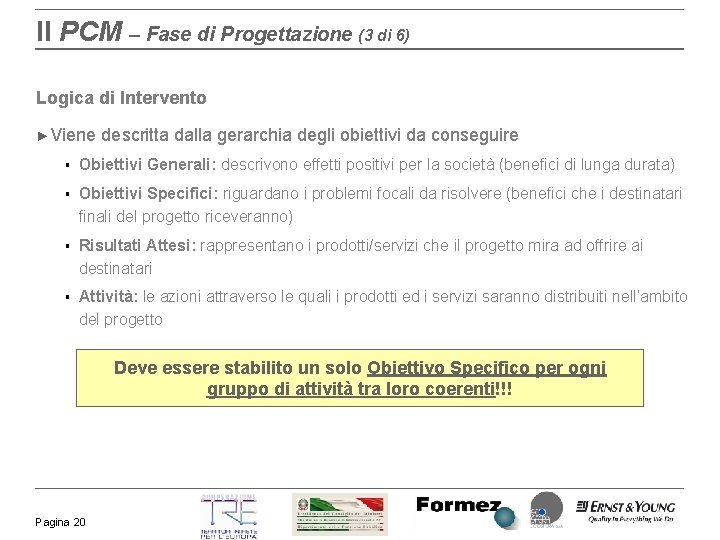 Il PCM – Fase di Progettazione (3 di 6) Logica di Intervento ► Viene