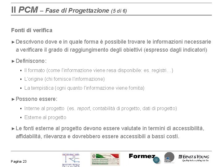 Il PCM – Fase di Progettazione (5 di 6) Fonti di verifica ► Descrivono