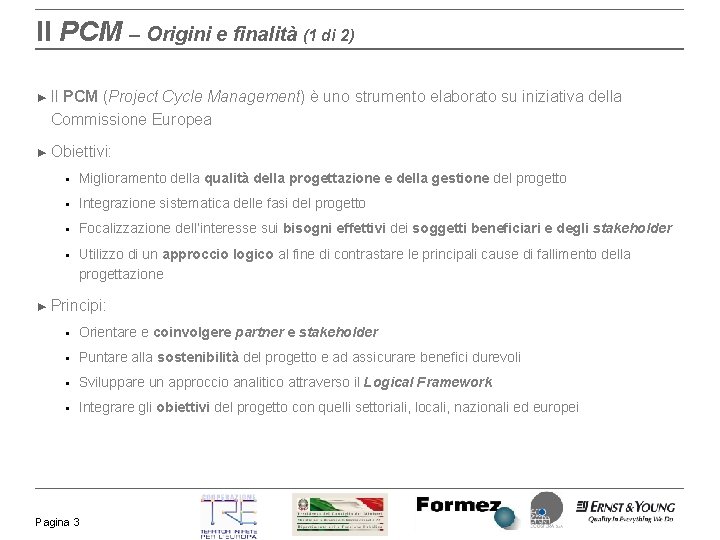 Il PCM – Origini e finalità (1 di 2) ► Il PCM (Project Cycle