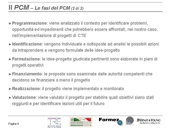 Il PCM – Le fasi del PCM (2 di 2) ► Programmazione: viene analizzato