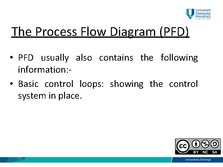 The Process Flow Diagram (PFD) • PFD usually also contains the following information: •