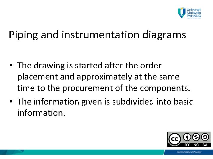 Piping and instrumentation diagrams • The drawing is started after the order placement and