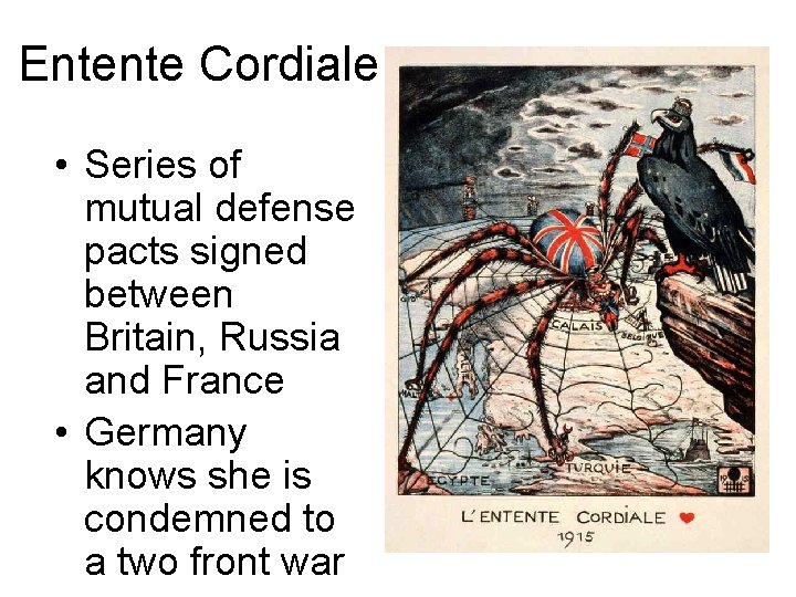 Entente Cordiale • Series of mutual defense pacts signed between Britain, Russia and France