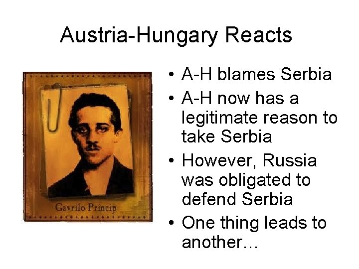 Austria-Hungary Reacts • A-H blames Serbia • A-H now has a legitimate reason to