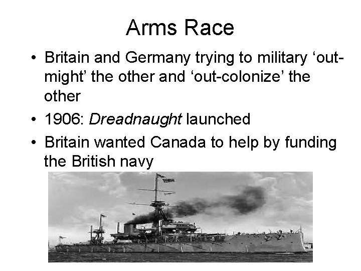 Arms Race • Britain and Germany trying to military ‘outmight’ the other and ‘out-colonize’