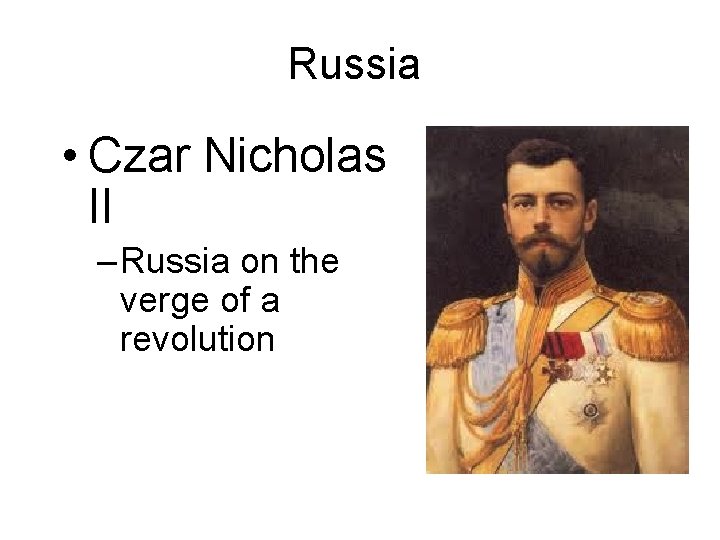 Russia • Czar Nicholas II – Russia on the verge of a revolution 