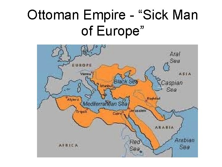 Ottoman Empire - “Sick Man of Europe” 