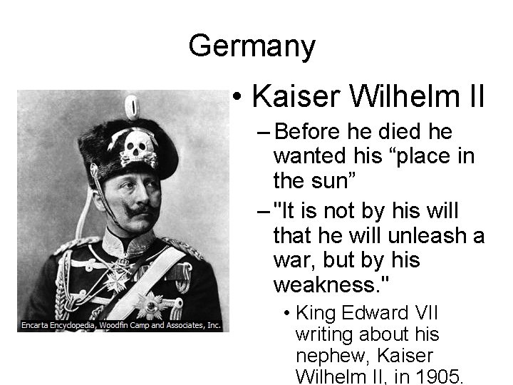 Germany • Kaiser Wilhelm II – Before he died he wanted his “place in
