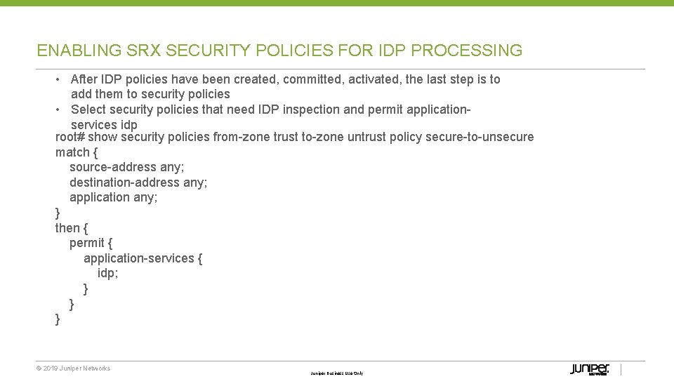ENABLING SRX SECURITY POLICIES FOR IDP PROCESSING • After IDP policies have been created,