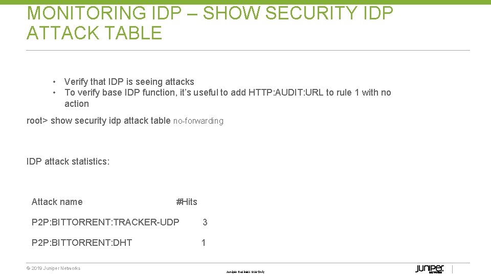 MONITORING IDP – SHOW SECURITY IDP ATTACK TABLE • Verify that IDP is seeing