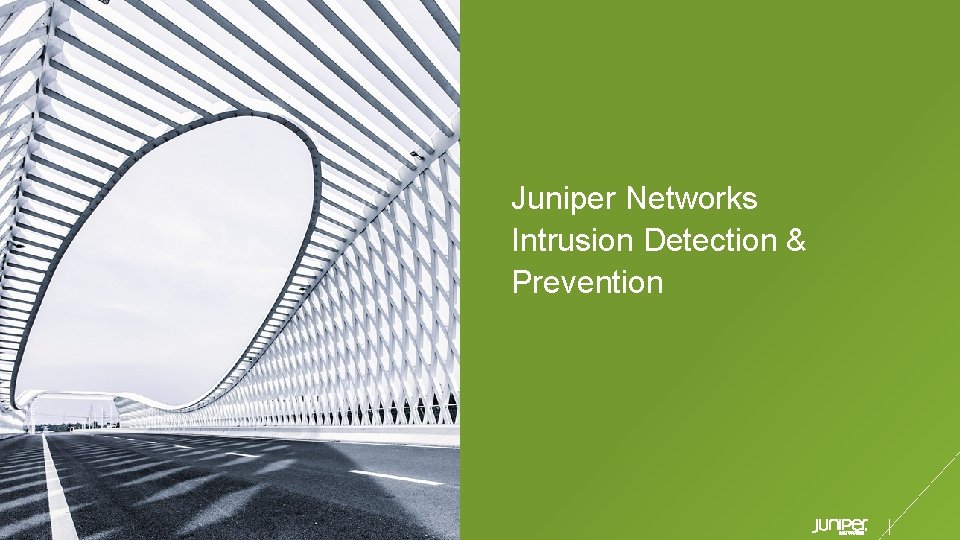 Juniper Networks Intrusion Detection & Prevention © 2019 Juniper Networks Juniper Business Use Only