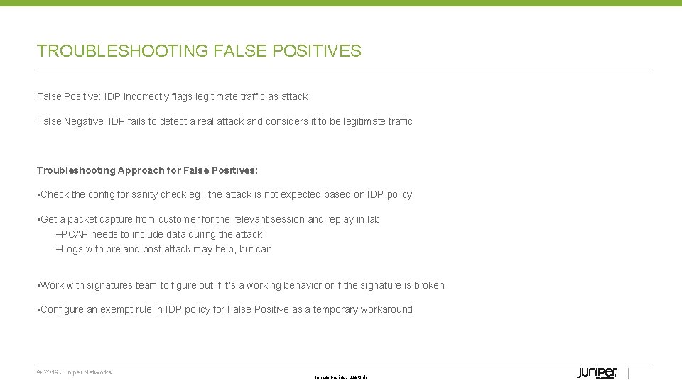 TROUBLESHOOTING FALSE POSITIVES False Positive: IDP incorrectly flags legitimate traffic as attack False Negative: