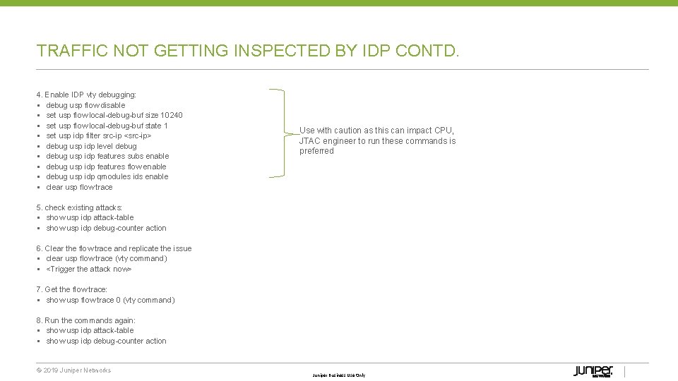 TRAFFIC NOT GETTING INSPECTED BY IDP CONTD. 4. Enable IDP vty debugging: § debug