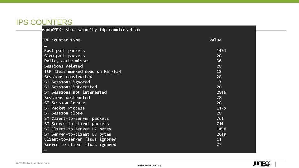 IPS COUNTERS root@SRX> show security idp counters flow IDP counter type … Fast-path packets