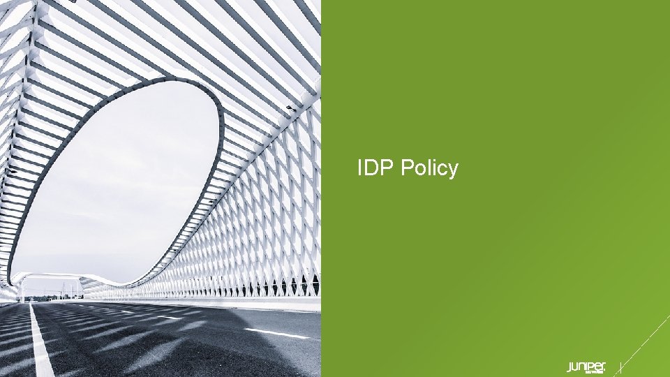IDP Policy © 2019 Juniper Networks Juniper Business Use Only 