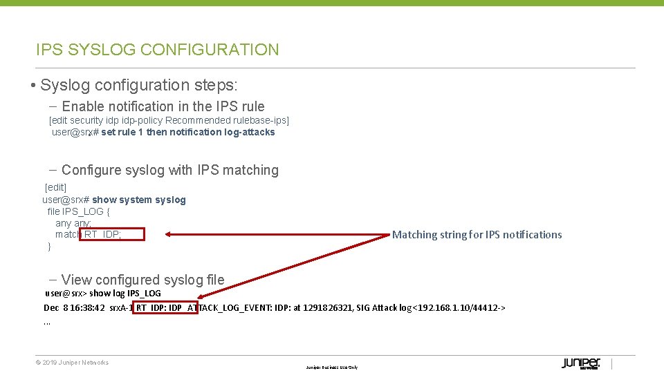 IPS SYSLOG CONFIGURATION • Syslog configuration steps: – Enable notification in the IPS rule