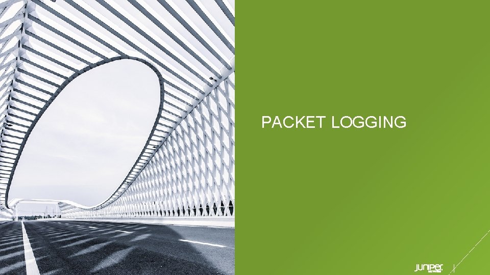 PACKET LOGGING © 2019 Juniper Networks Juniper Business Use Only 