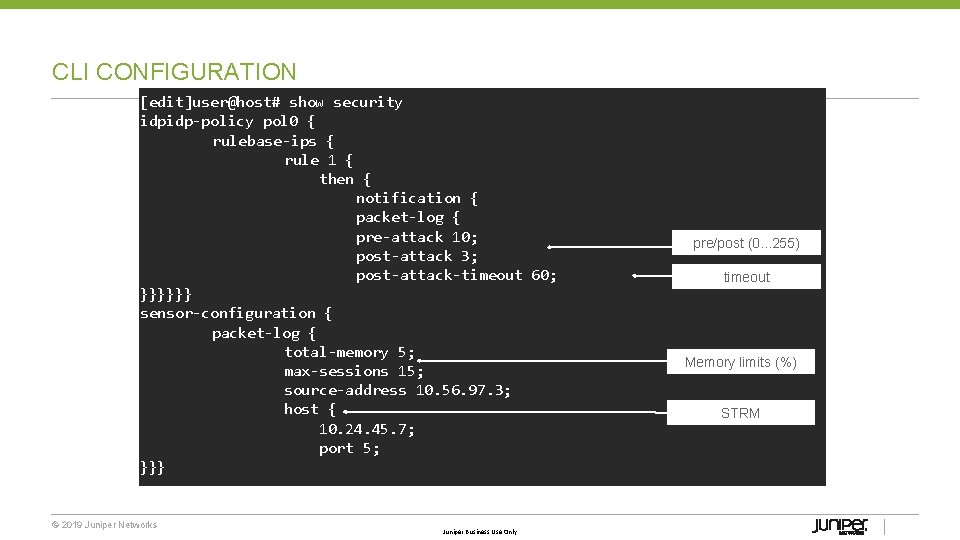 CLI CONFIGURATION [edit]user@host# show security idpidp-policy pol 0 { rulebase-ips { rule 1 {