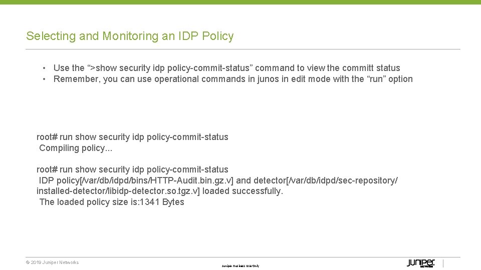 Selecting and Monitoring an IDP Policy • Use the “>show security idp policy commit