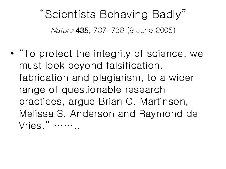 “Scientists Behaving Badly” Nature 435, 737 -738 (9 June 2005) • “To protect the
