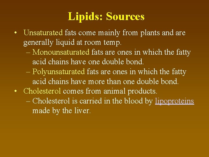 Lipids: Sources • Unsaturated fats come mainly from plants and are generally liquid at