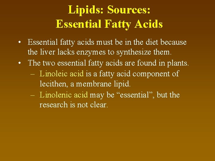 Lipids: Sources: Essential Fatty Acids • Essential fatty acids must be in the diet