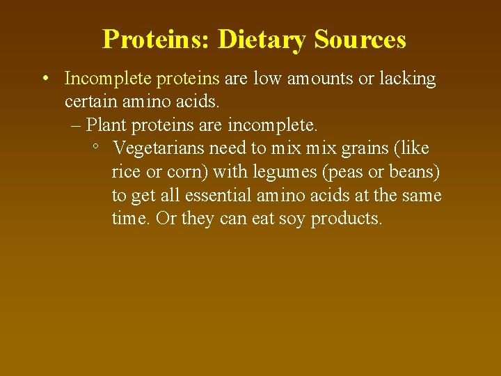 Proteins: Dietary Sources • Incomplete proteins are low amounts or lacking certain amino acids.