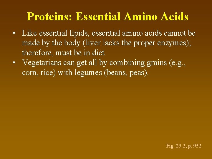 Proteins: Essential Amino Acids • Like essential lipids, essential amino acids cannot be made